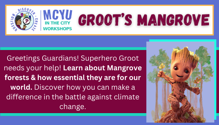 MCYU in the City Workshops. Groot's Mangrove. Greetings Guardians! Superhero Groot...