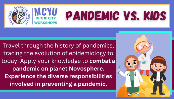 MCYU in the City Workshops. Pandemic vs. Kids. Travel through the history of pandemics...